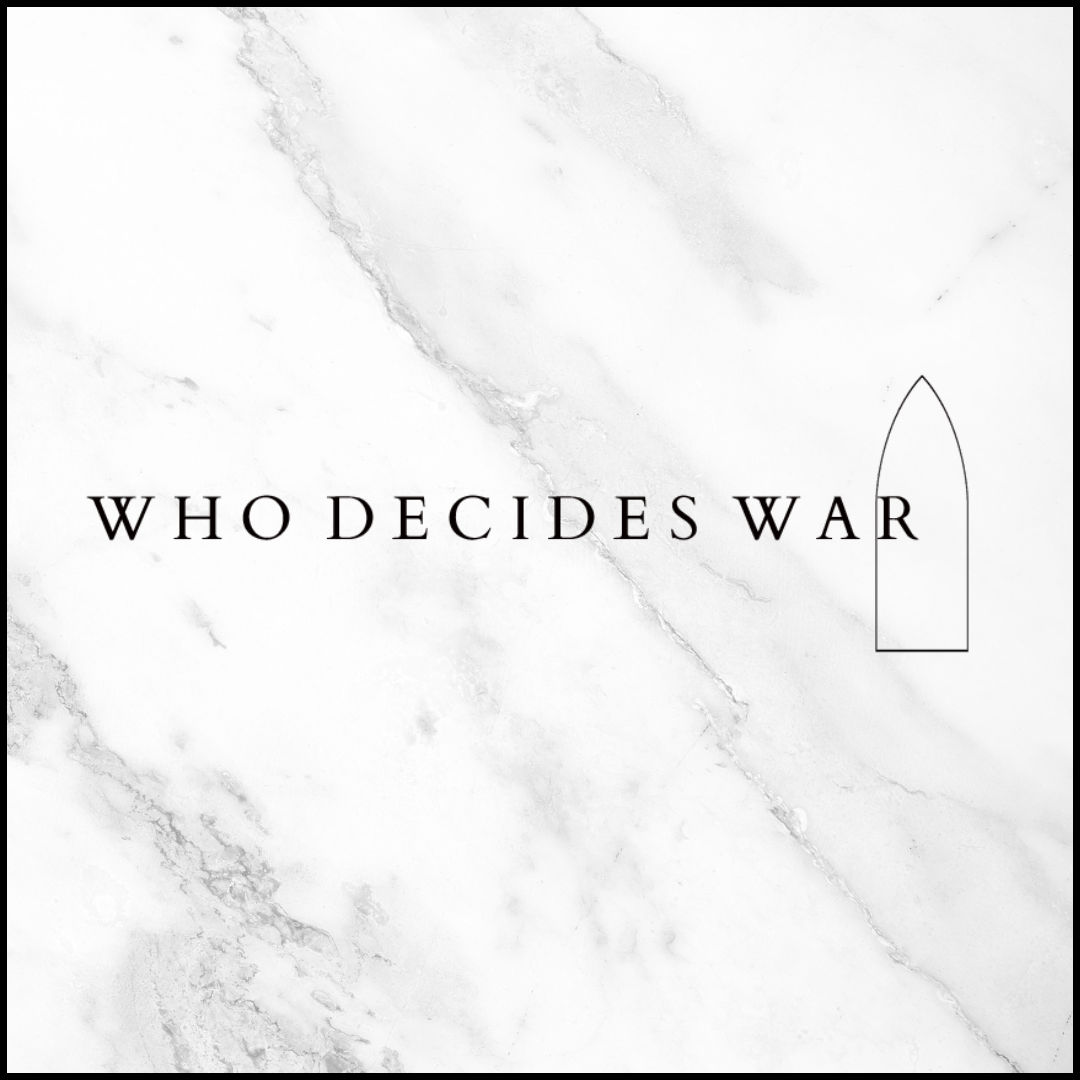 Who Decides War